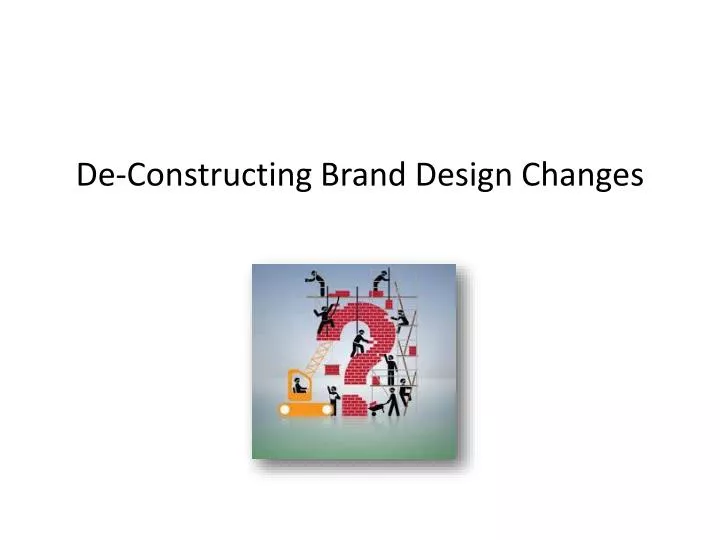 de constructing b rand design changes
