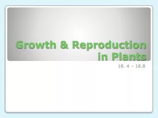 Growth &amp; Reproduction in Plants