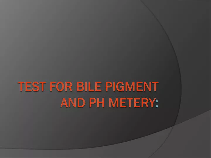 test for bile pigment and ph metery