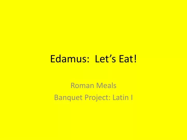 edamus let s eat