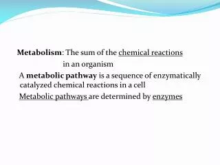 Metabolism : The sum of the chemical reactions in an organism