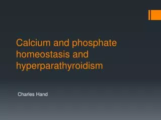 Calcium and phosphate homeostasis and hyperparathyroidism