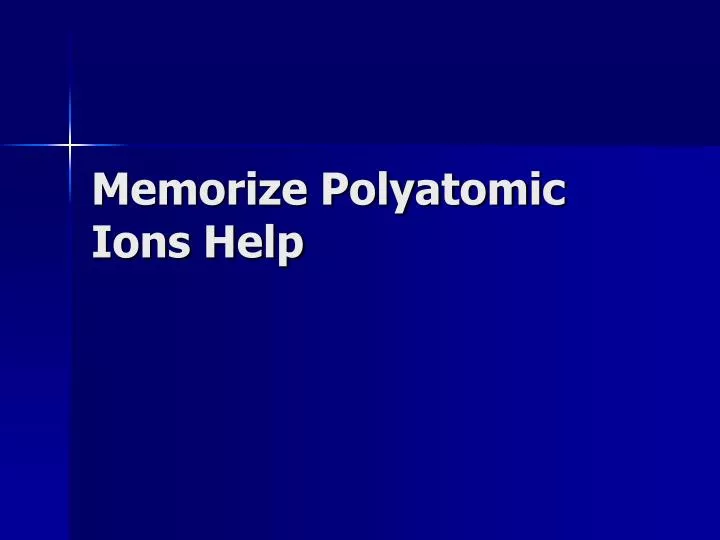 memorize polyatomic ions help