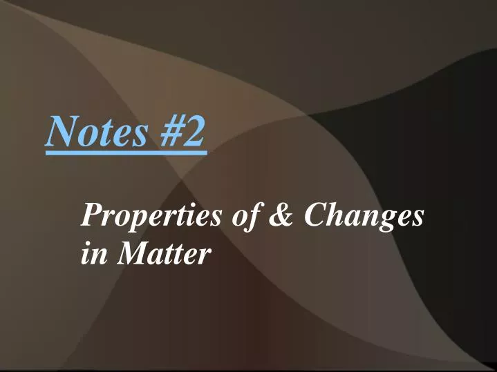 notes 2 properties of changes in matter