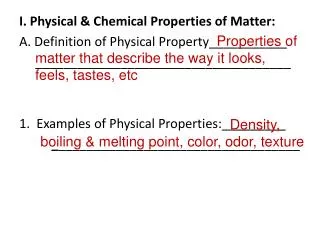 I . Physical &amp; Chemical Properties of Matter: A. Definition of Physical Property___________