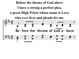 Before the throne of God above I have a strong a perfect plea,