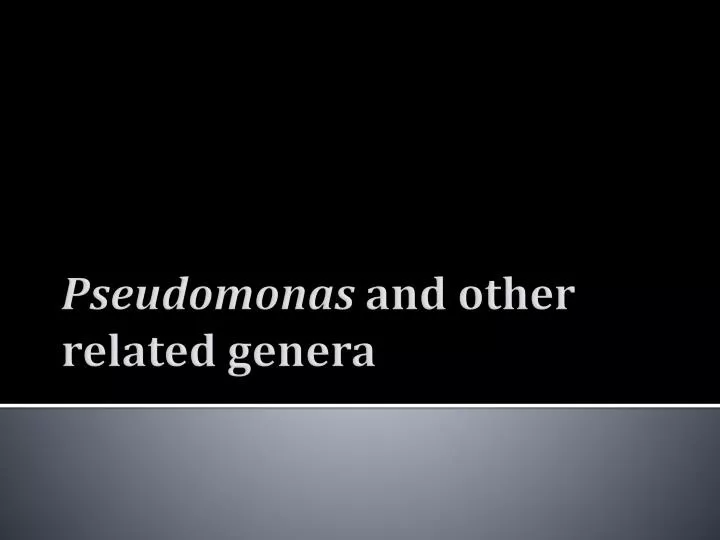 pseudomonas and other related genera