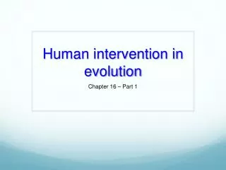 Human intervention in evolution