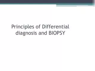 Principles of Differential diagnosis and BIOPSY
