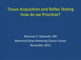 Tissue Acquisition and Reflex T esting How do w e P rioritize ?