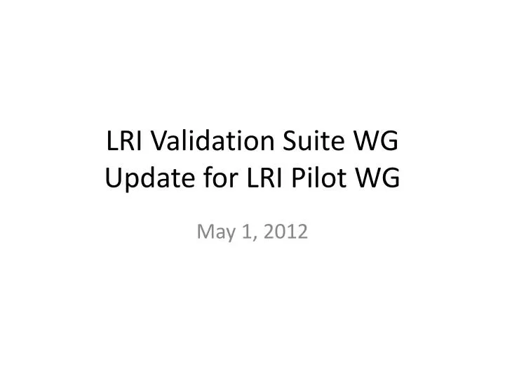 lri validation suite wg update for lri pilot wg