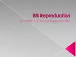 B8 Reproduction - slide 1