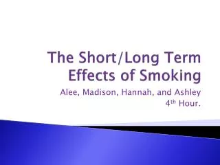 The Short/Long Term Effects of Smoking