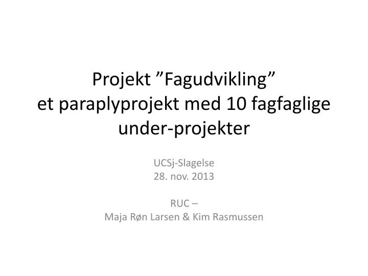 projekt fagudvikling et paraplyprojekt med 10 fagfaglige under projekter