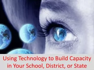 Using Technology to Build Capacity in Your School, District, or State