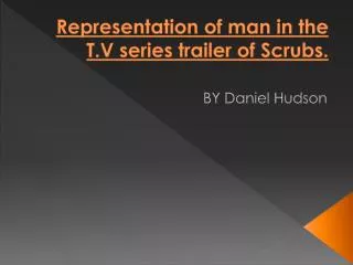 Representation of man in the T.V series trailer of Scrubs.