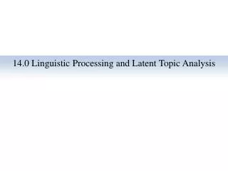 14.0 Linguistic Processing and Latent Topic Analysis