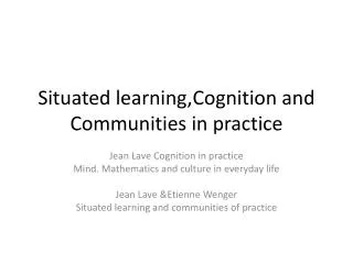 Situated learning,Cognition and Communities in practice