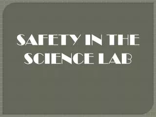 SAFETY IN THE SCIENCE LAB