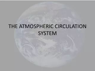 THE ATMOSPHERIC CIRCULATION SYSTEM