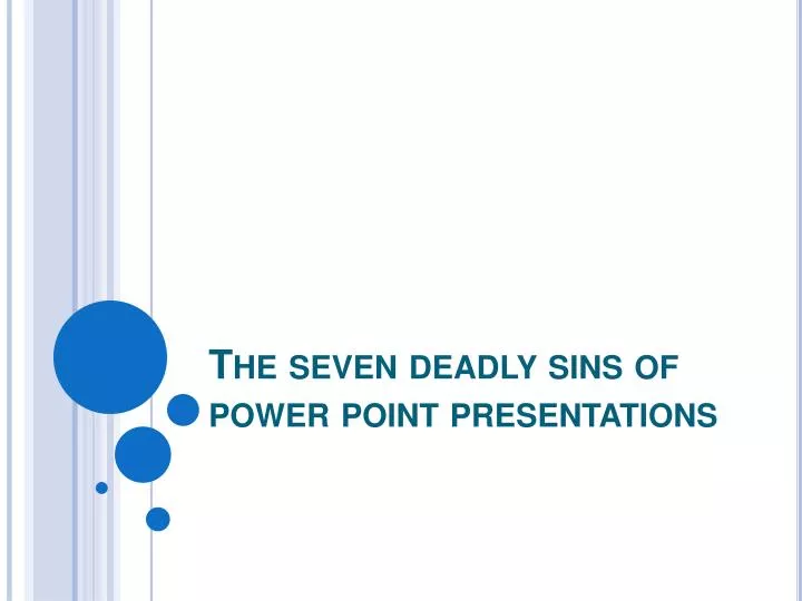 the seven deadly sins of power point presentations