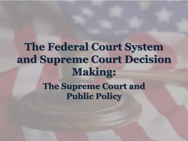 the federal court system and supreme court decision making