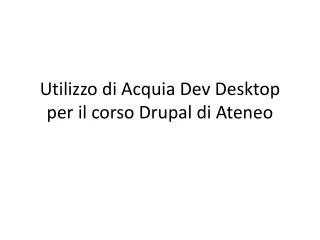 utilizzo di acquia dev desktop per il corso drupal di ateneo