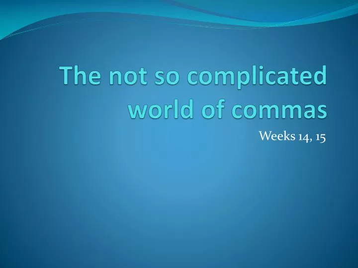 the not so complicated world of commas
