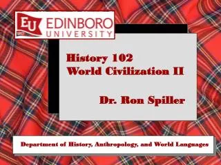 History 102 World Civilization II Dr. Ron Spiller