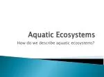 PPT - Lesson 6.3 Aquatic Ecosystems PowerPoint Presentation, free ...