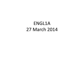 ENGL1A 27 March 2014