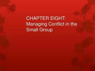 CHAPTER EIGHT : Managing Conflict in the Small Group