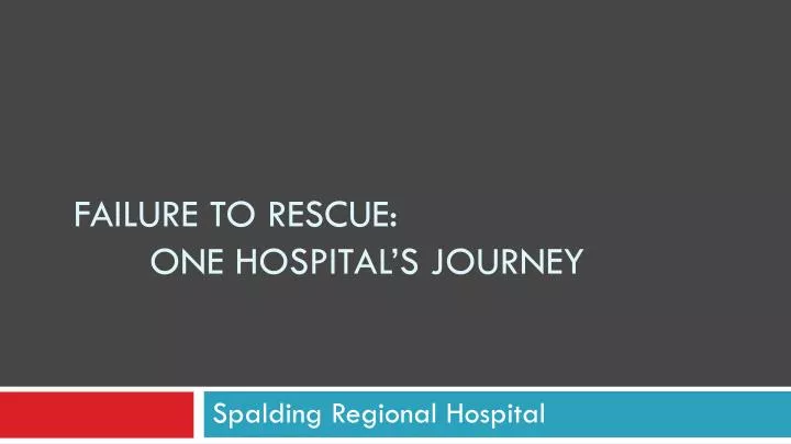 failure to rescue one hospital s journey
