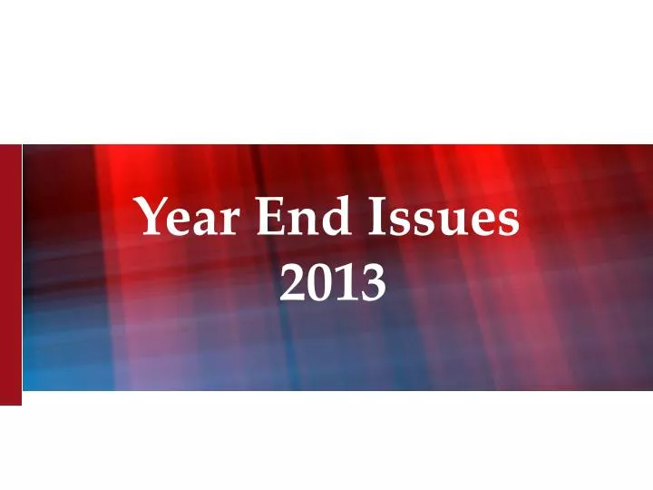 year end issues 2013