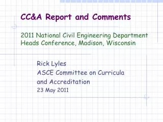 Rick Lyles 	ASCE Committee on Curricula 	and Accreditation 	23 May 2011