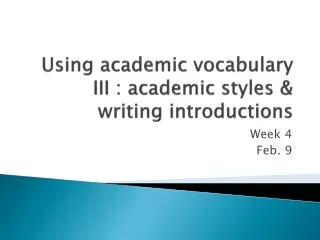 Using academic vocabulary III : academic styles &amp; writing introductions