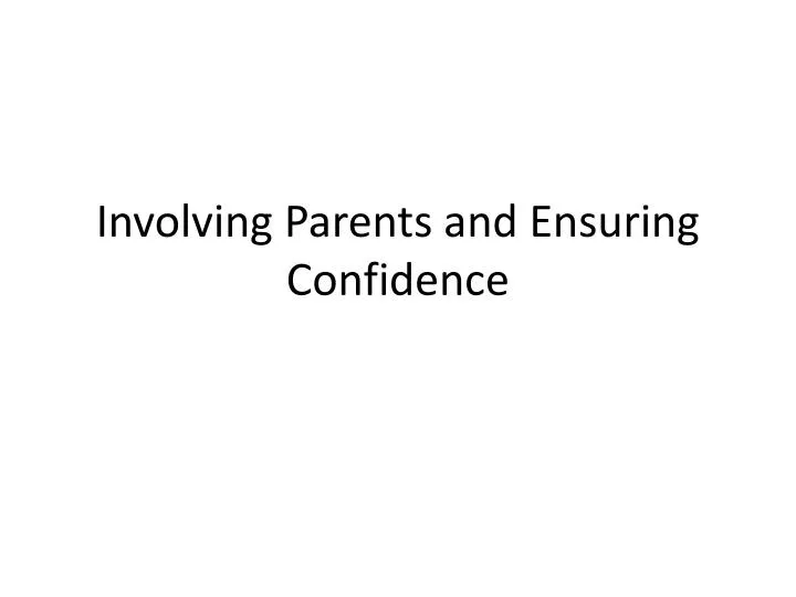 involving parents and ensuring confidence