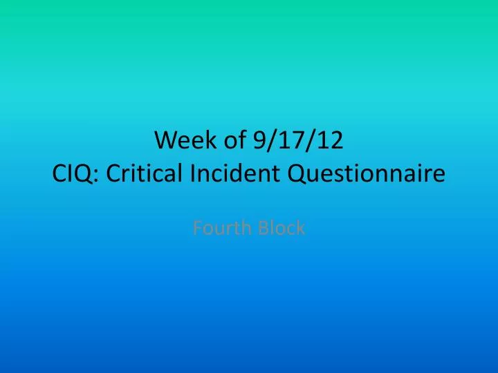 week of 9 17 12 ciq critical incident questionnaire