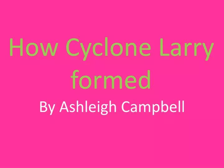 how cyclone larry formed