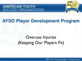 AYSO Player Development Program Overuse Injuries (Keeping Our Players Fit)