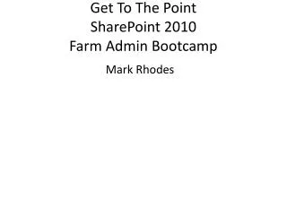 Get To The Point SharePoint 2010 Farm Admin Bootcamp