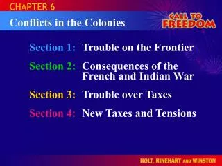 Section 1:	 Trouble on the Frontier Section 2:	 Consequences of the French and Indian War
