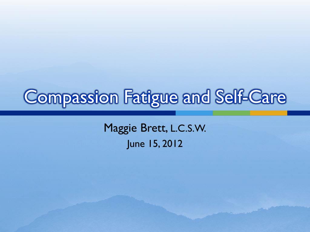 PPT - Compassion Fatigue and Self-Care PowerPoint Presentation, free ...
