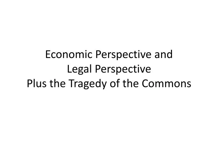 economic perspective and legal perspective plus the tragedy of the commons