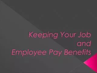 Keeping Your Job and Employee Pay Benefits