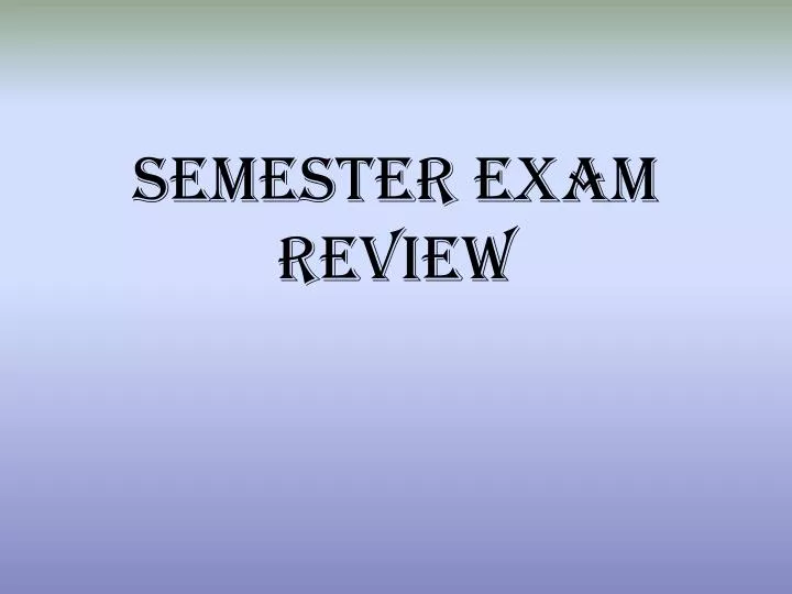 semester exam review