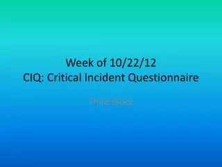 Week of 10/22/12 CIQ: Critical Incident Questionnaire