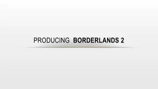 Producing Borderlands 2