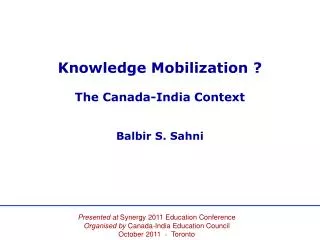 Knowledge Mobilization ? The Canada-India Context Balbir S. Sahni