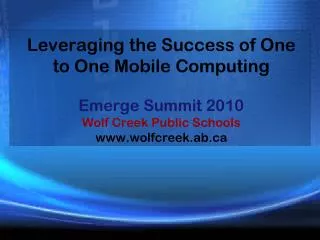 Leveraging the Success of One to One Mobile Computing Emerge Summit 2010 Wolf Creek Public Schools